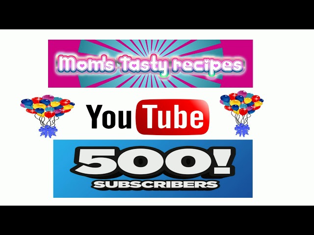 THANKS FOR 500 SUBSCRIBERS!!!! - Moms Tasty Recipes