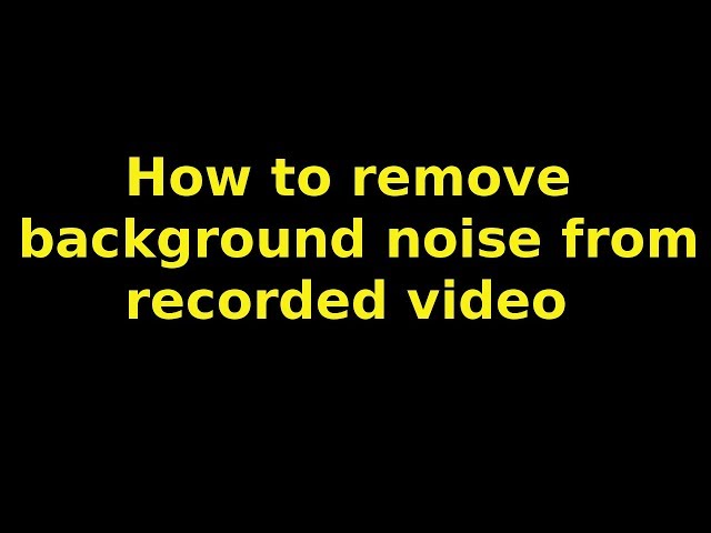 how to remove background audio noise from a recorded video
