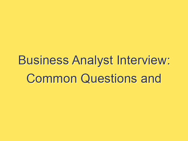 Business Analyst Interview: Common Questions and Answers