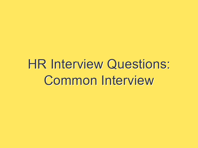 HR Interview Questions: Common Interview Questions and Answers
