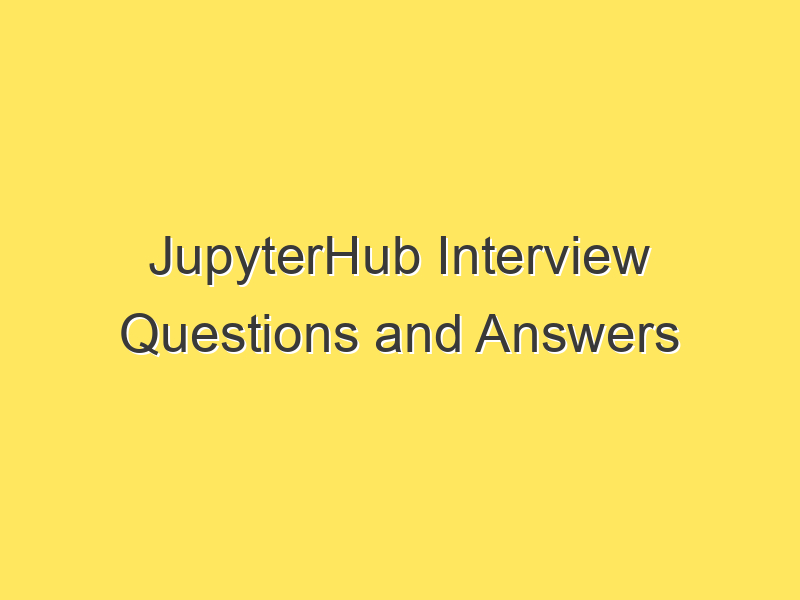 JupyterHub Interview Questions and Answers