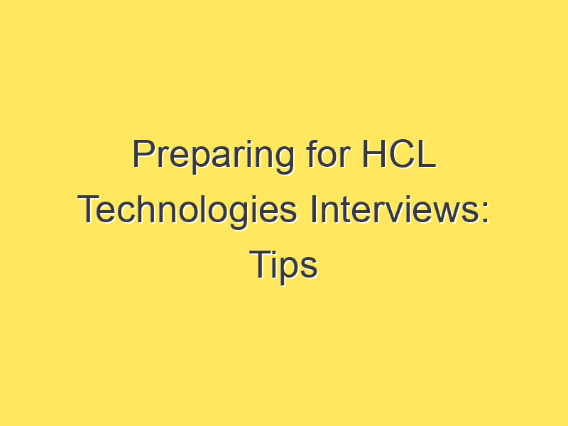 Preparing for HCL Technologies Interviews: Tips and Sample Questions