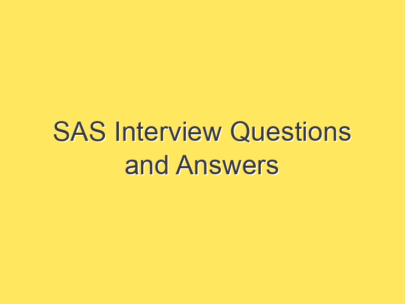 SAS Interview Questions and Answers