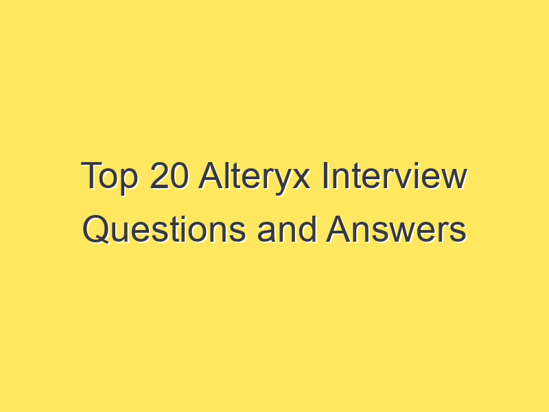 Top 20 Alteryx Interview Questions and Answers