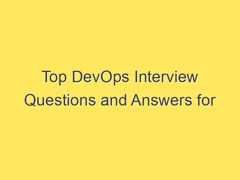 Top DevOps Interview Questions and Answers for Success 2023