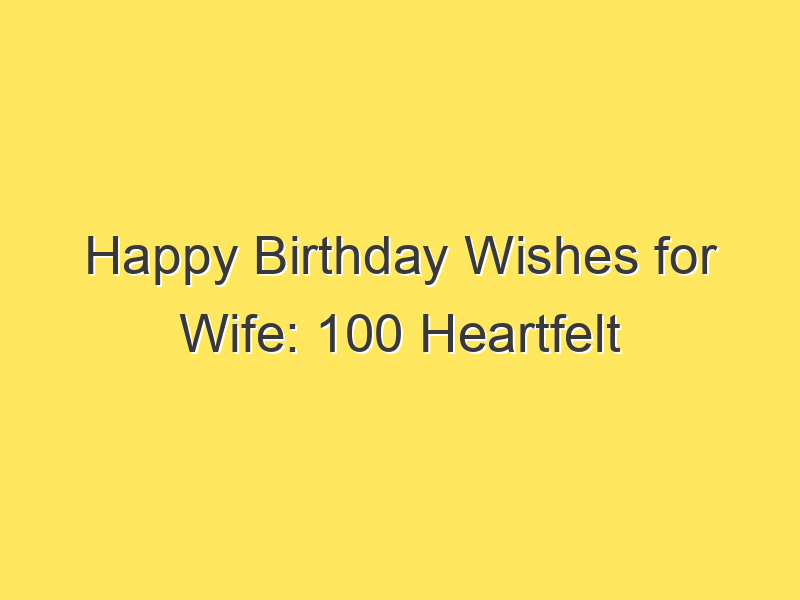 Happy Birthday Wishes for Wife 100 Heartfelt Birthday Wishes for Your Beloved Wife Way2Offers