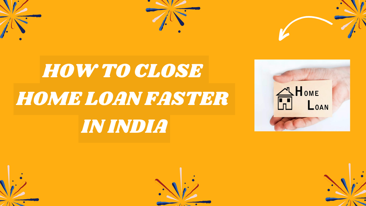 How To Close Home Loan Faster in India