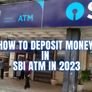 How to Deposit Money in SBI ATM in 2023
